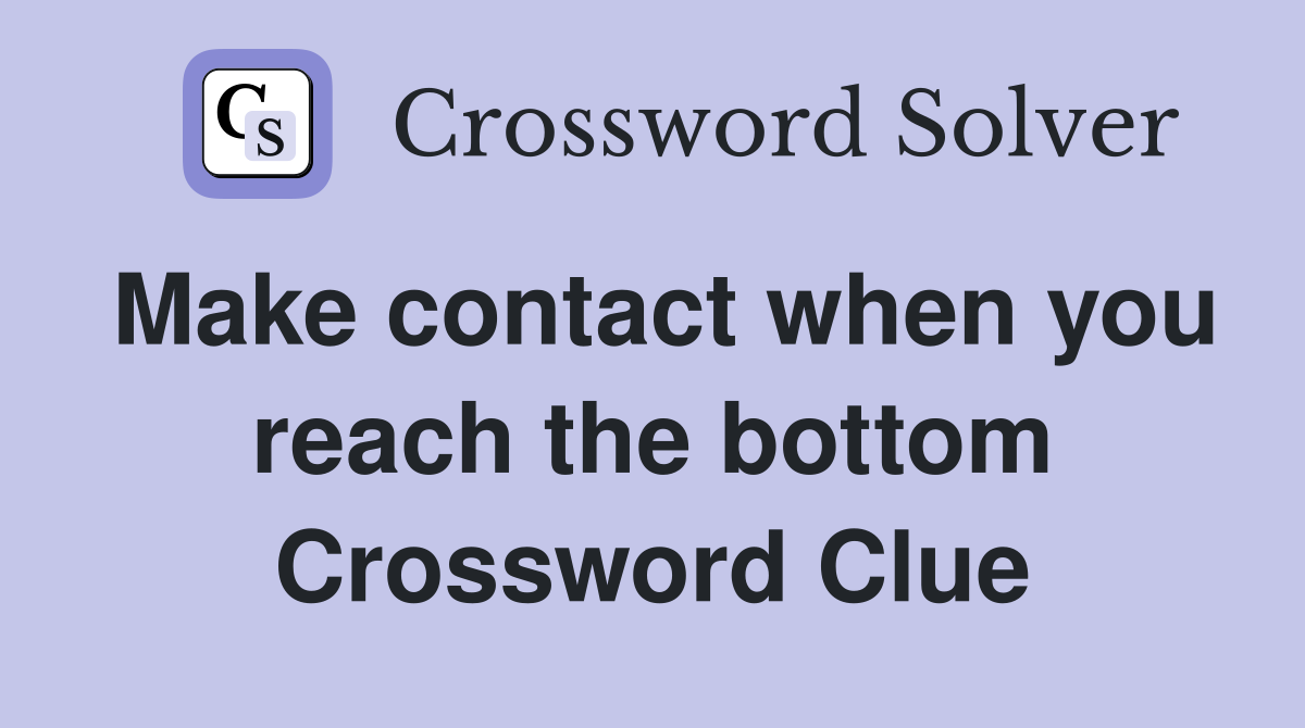Make contact when you reach the bottom Crossword Clue