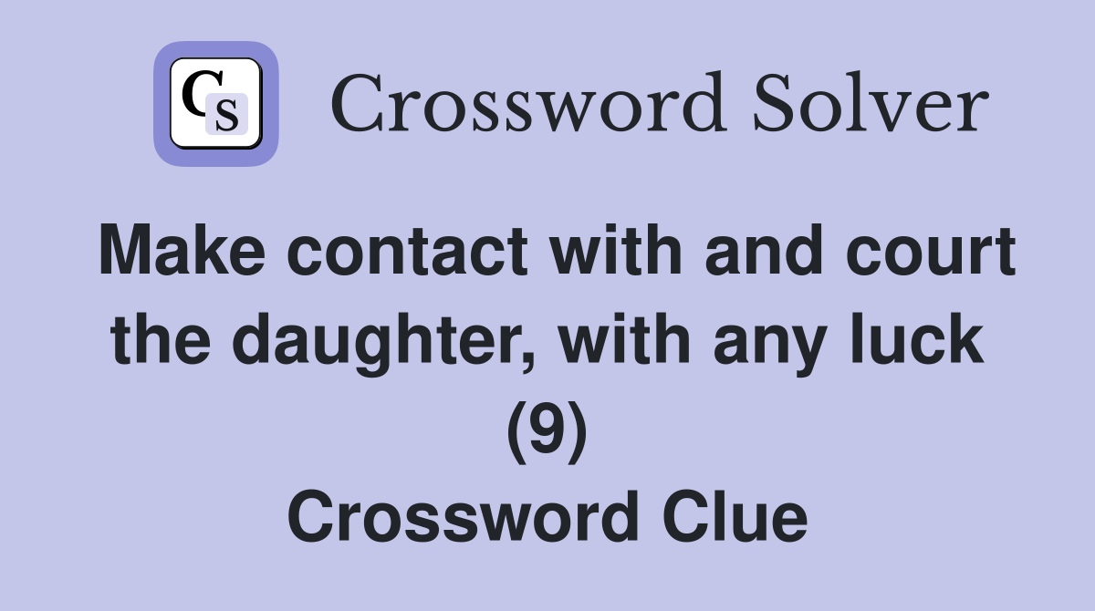Make contact with and court the daughter, with any luck (9) Crossword Clue