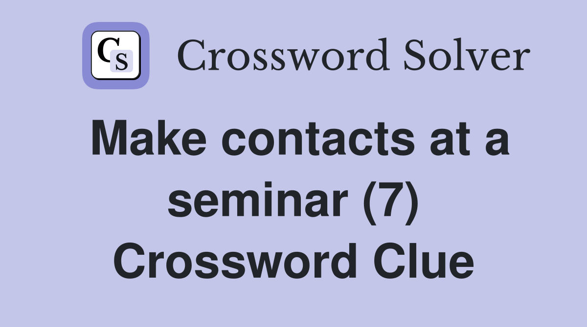 Make contacts at a seminar (7) Crossword Clue