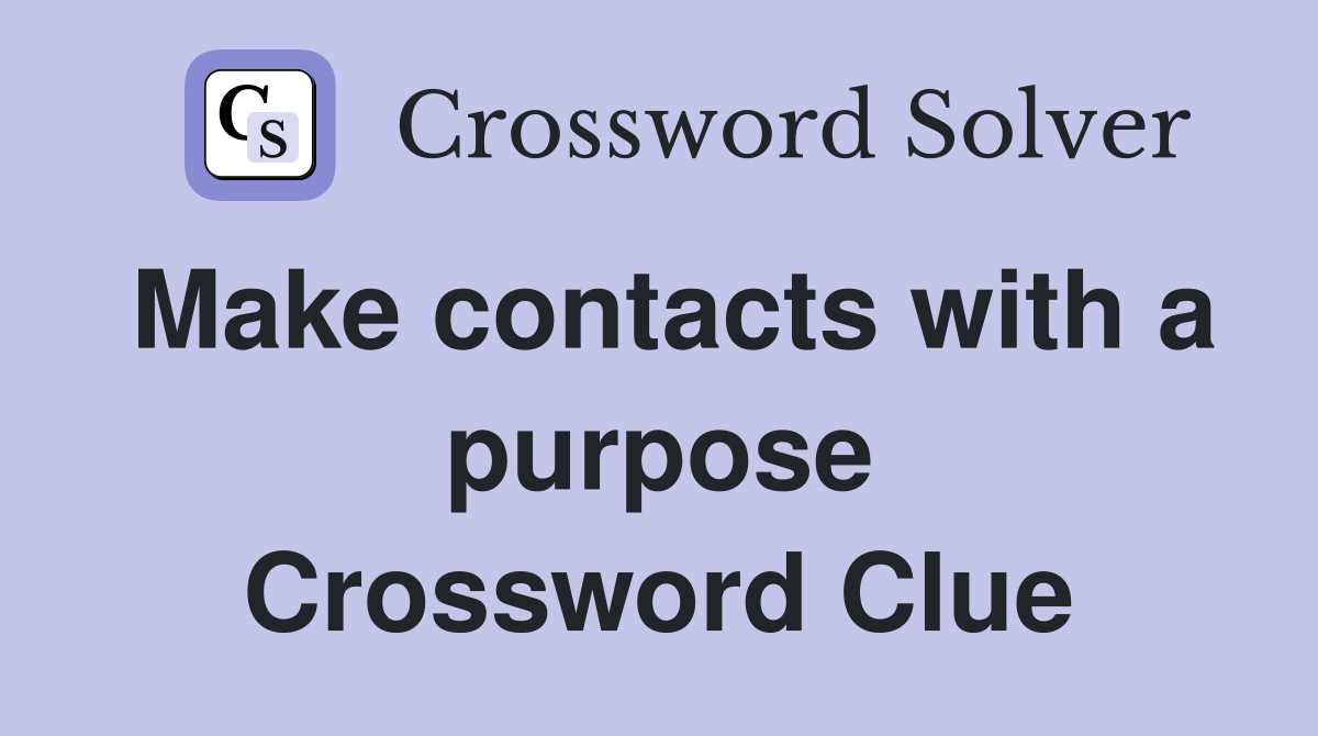 Make contacts with a purpose Crossword Clue