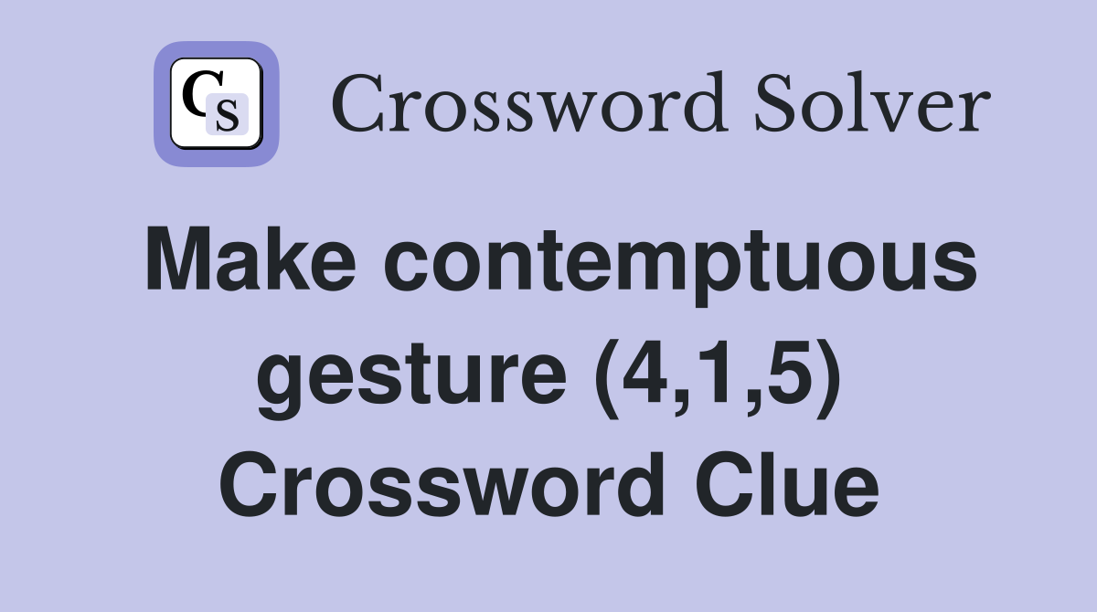 Make contemptuous gesture (4,1,5) Crossword Clue