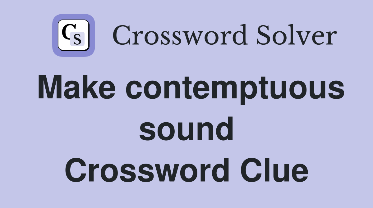 Make contemptuous sound Crossword Clue