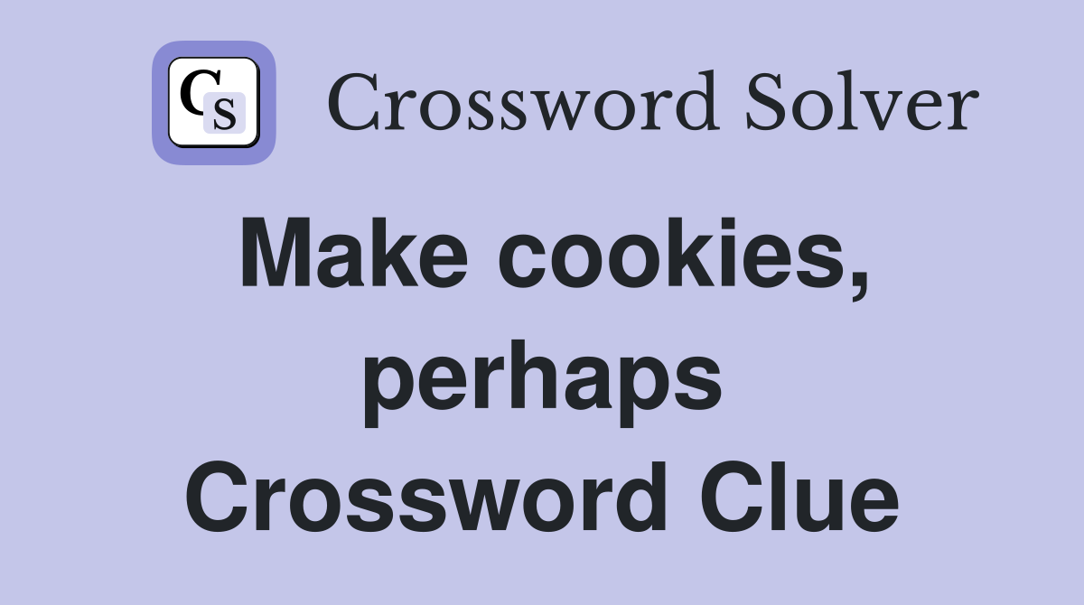 Make cookies, perhaps Crossword Clue