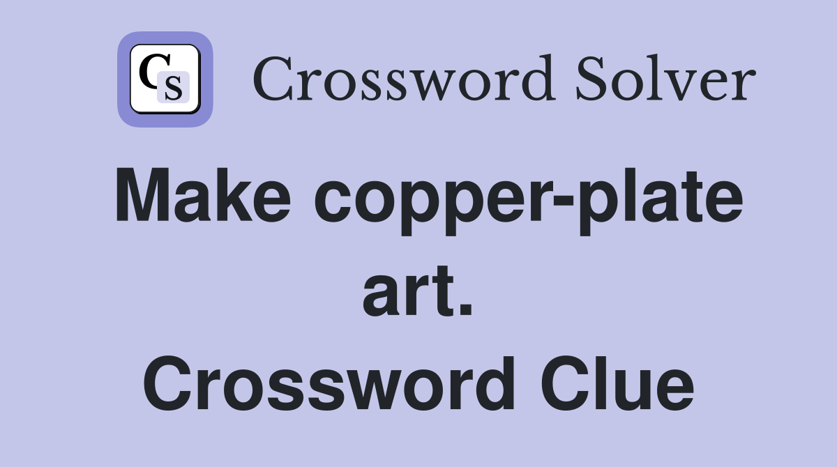 Make copper-plate art. Crossword Clue
