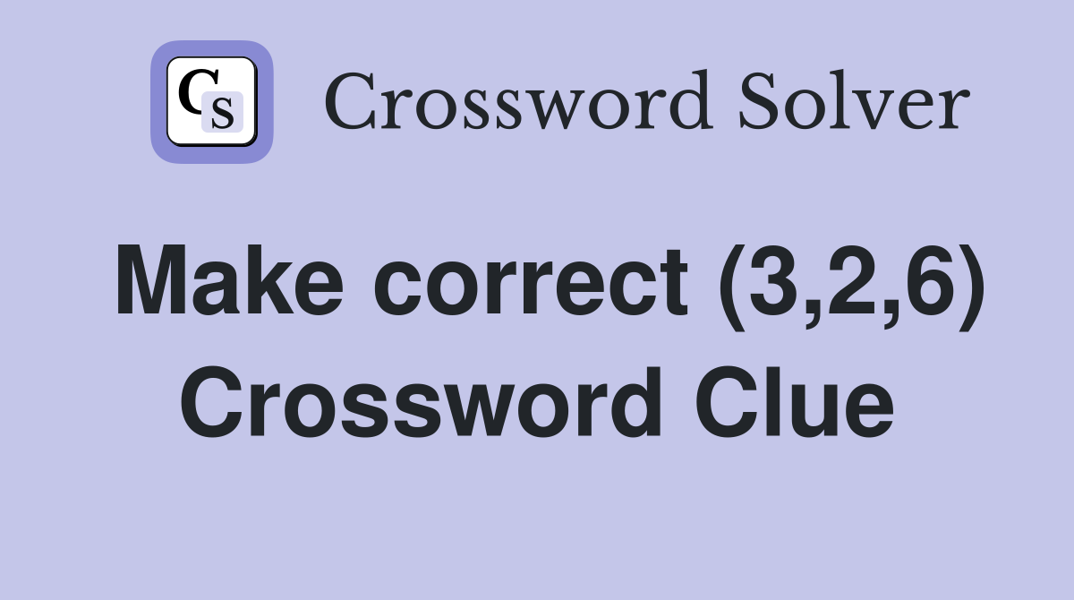 Make correct (3,2,6) Crossword Clue