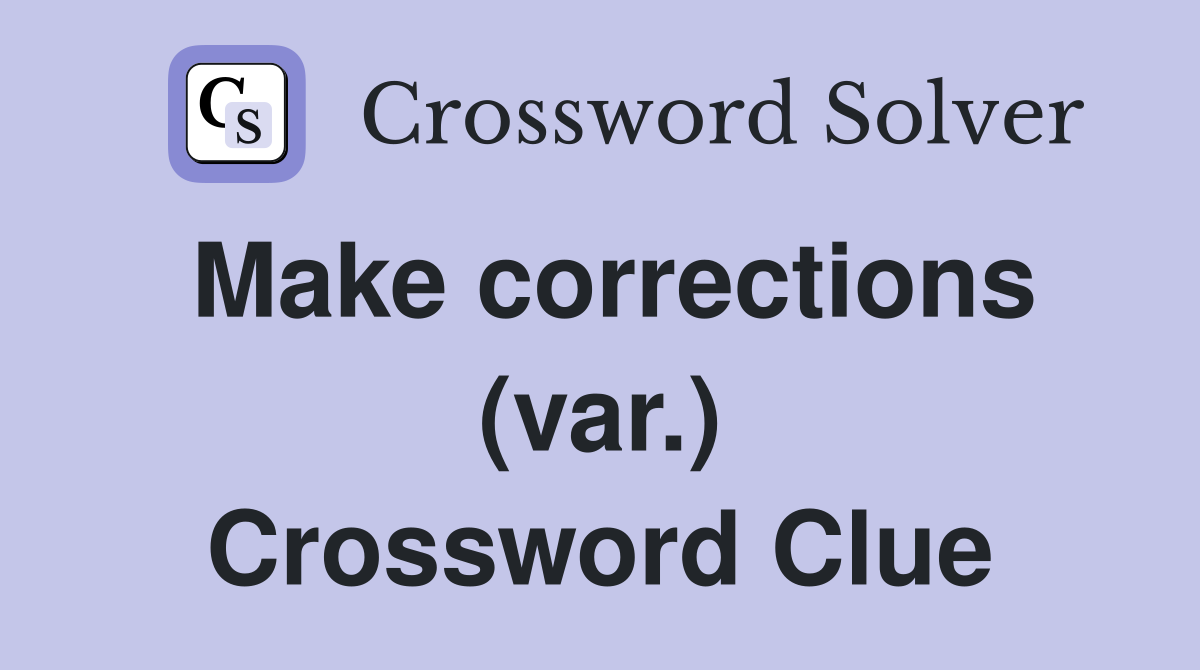 Make corrections (var.) Crossword Clue