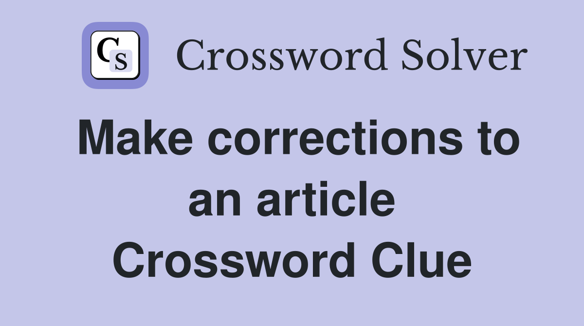 Make corrections to an article Crossword Clue