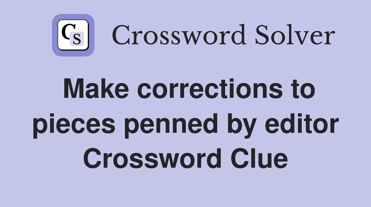 Make corrections to pieces penned by editor Crossword Clue