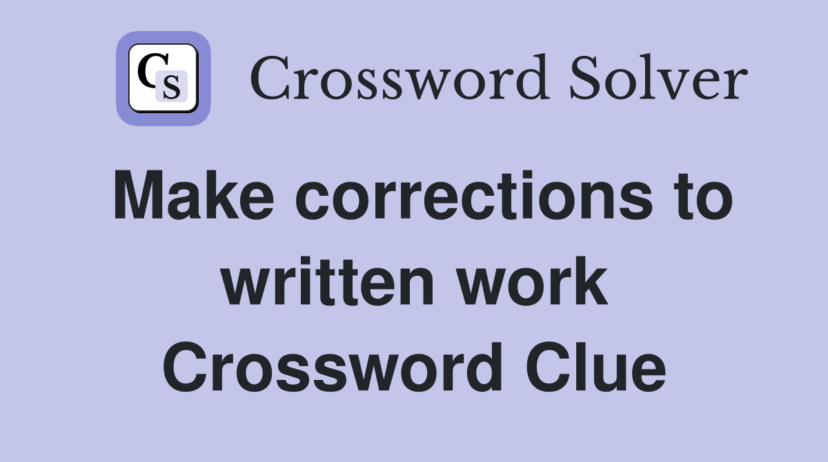 Make corrections to written work Crossword Clue