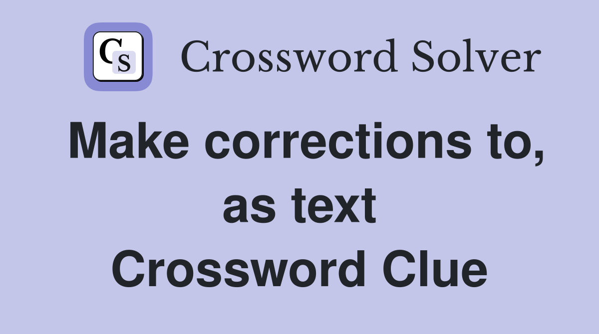 Make corrections to, as text Crossword Clue