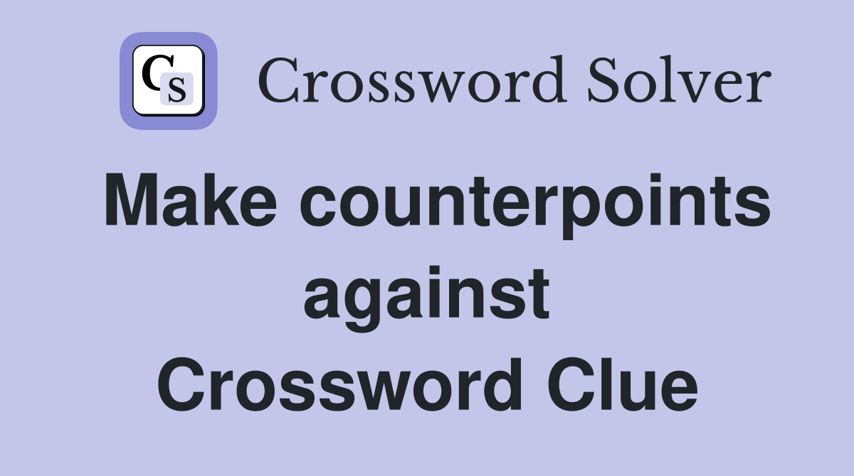 Make counterpoints against Crossword Clue