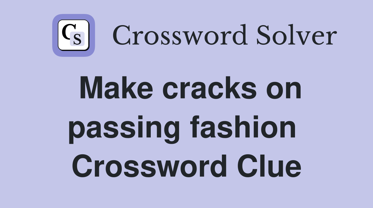 Make cracks on passing fashion  Crossword Clue