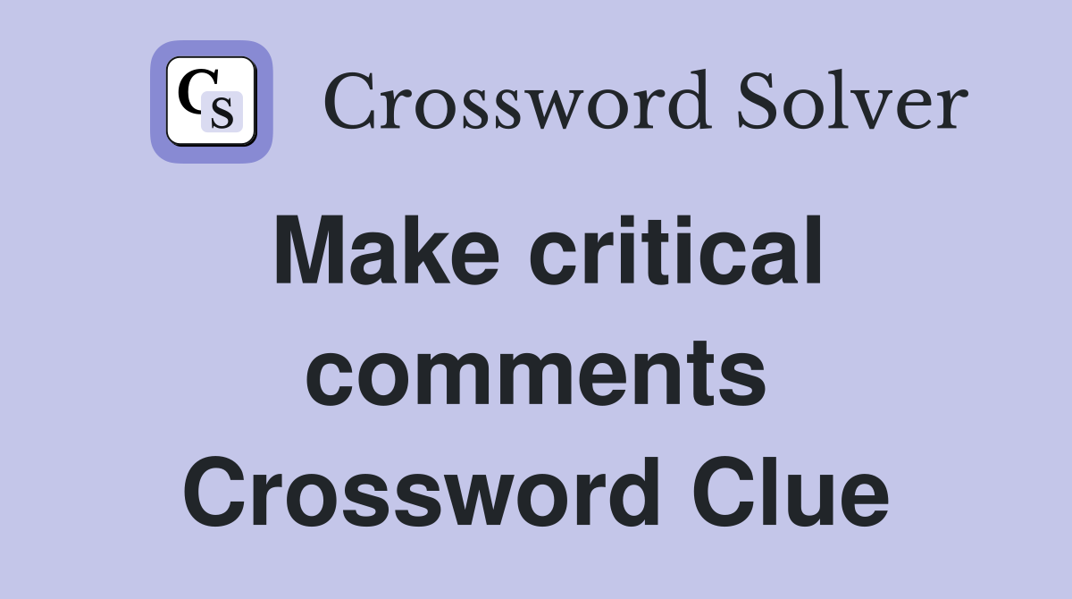 Make critical comments Crossword Clue