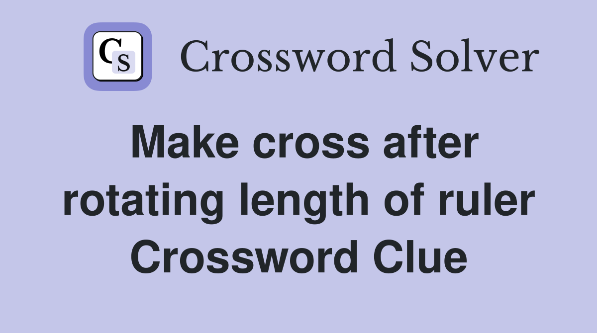 Make cross after rotating length of ruler Crossword Clue