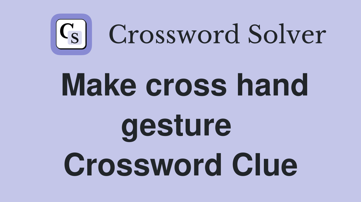 Make cross hand gesture  Crossword Clue
