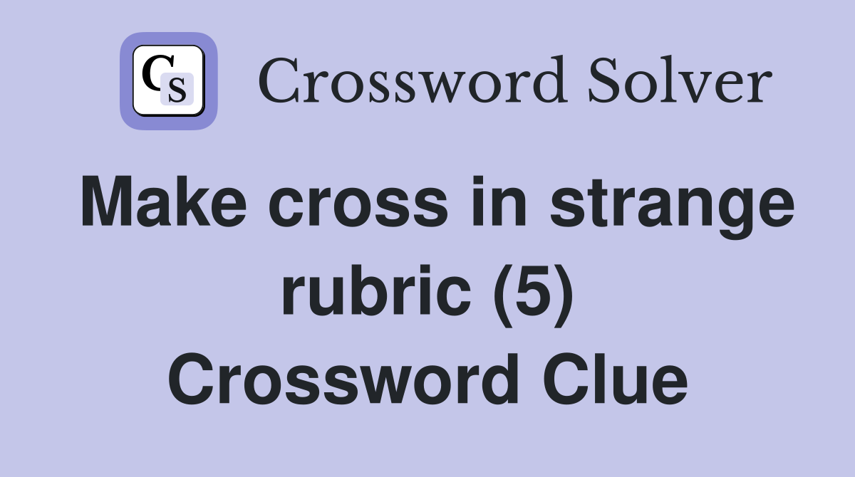 Make cross in strange rubric (5) Crossword Clue