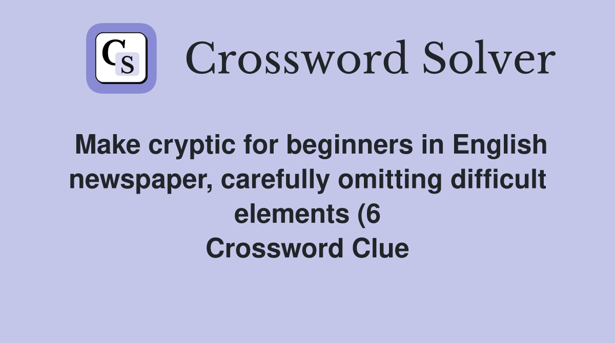 Make cryptic for beginners in English newspaper carefully omitting Make cryptic for beginners in English newspaper carefully omitting