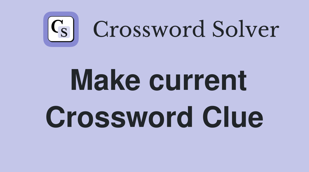 Make current Crossword Clue
