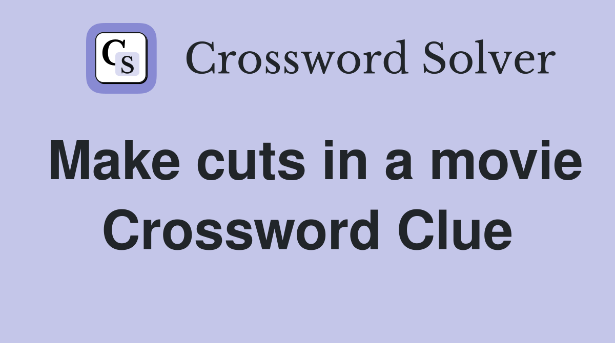 Make cuts in a movie Crossword Clue