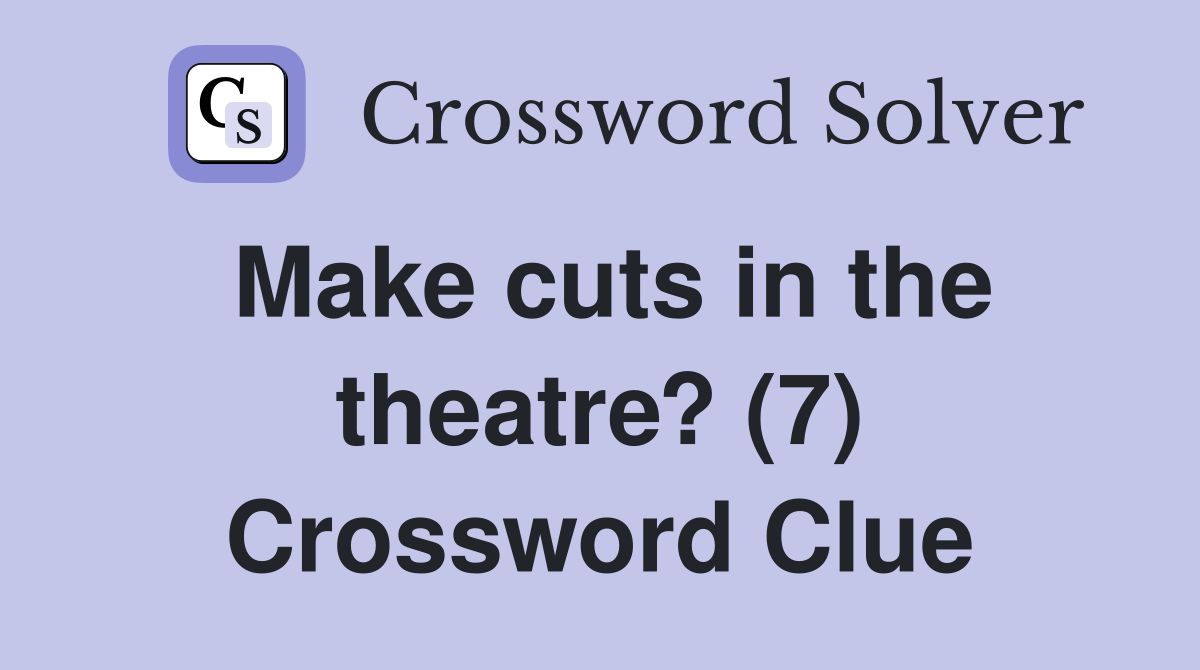 Make cuts in the theatre? (7) Crossword Clue