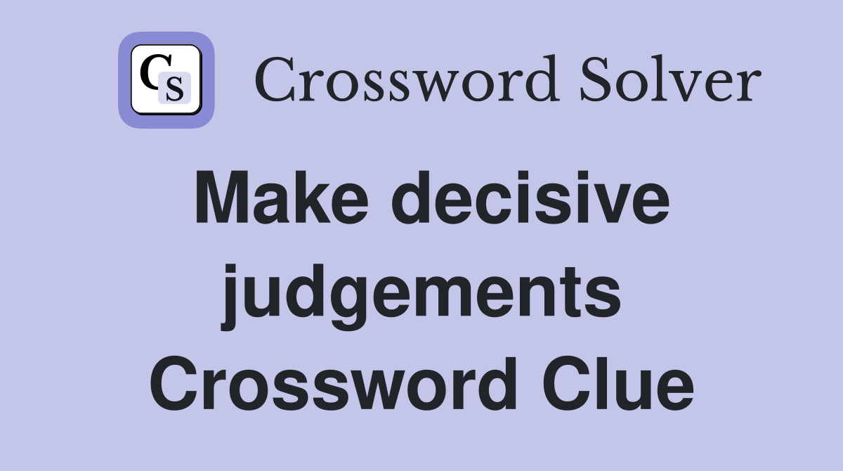 Make decisive judgements Crossword Clue
