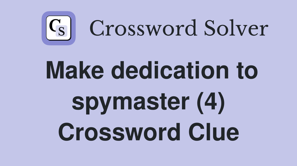 Make dedication to spymaster (4) Crossword Clue