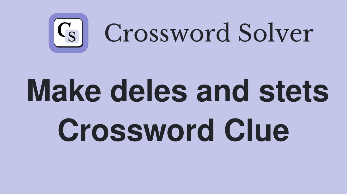 Make deles and stets Crossword Clue