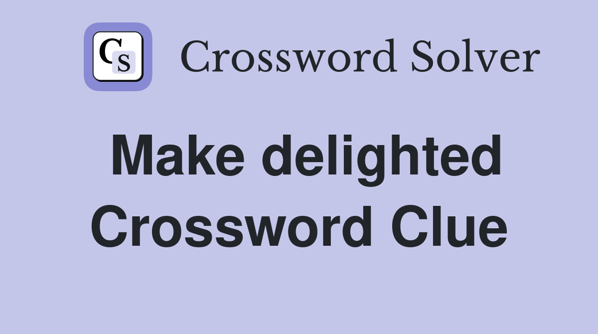 Make delighted Crossword Clue