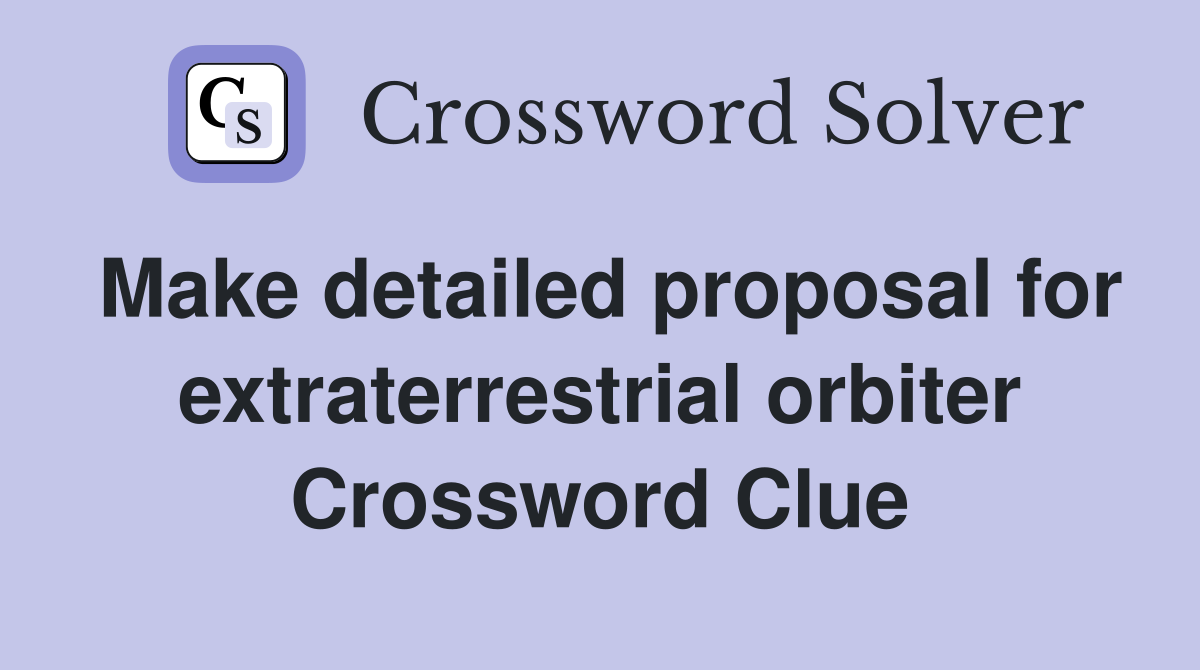 Make detailed proposal for extraterrestrial orbiter Crossword Clue