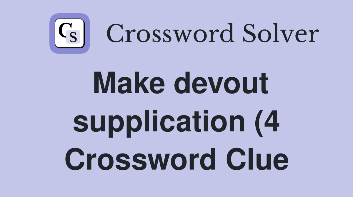 Make devout supplication (4) Crossword Clue Answers Crossword Solver Make devout supplication (4) Crossword Clue Answers Crossword Solver