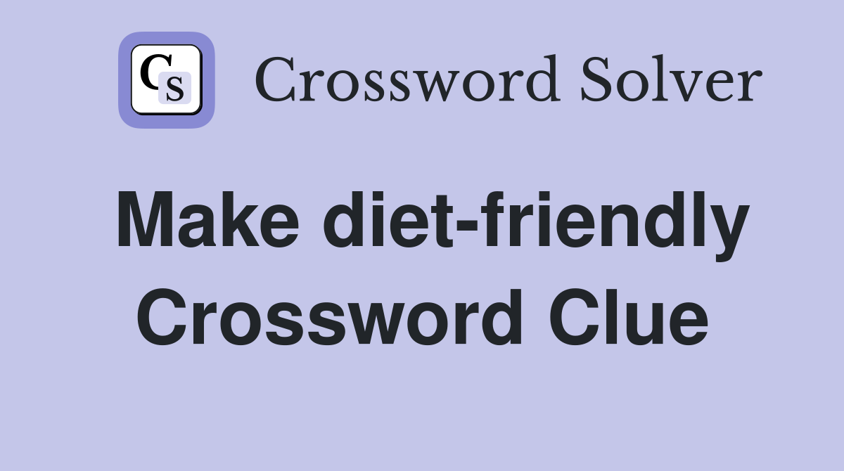 Make diet-friendly Crossword Clue