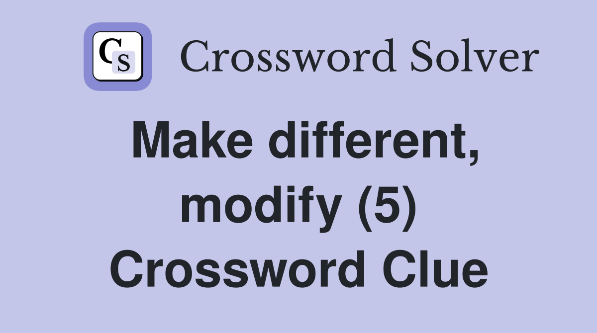 Make different, modify (5) Crossword Clue