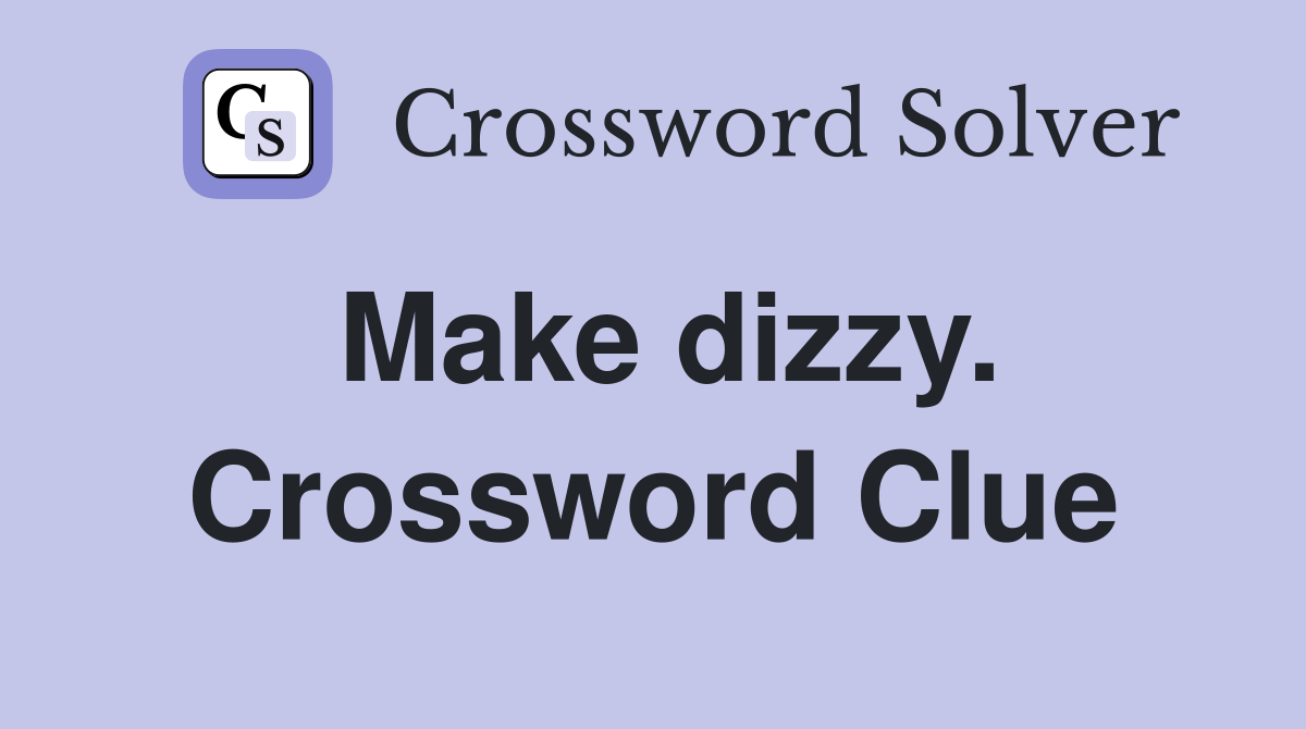 Make dizzy. Crossword Clue
