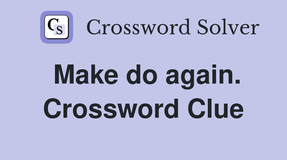 Make do again. Crossword Clue