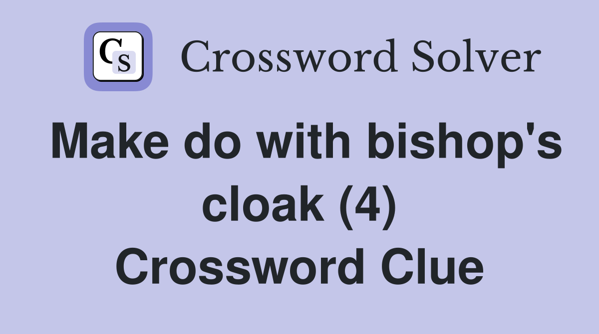 Make do with bishop's cloak (4) Crossword Clue
