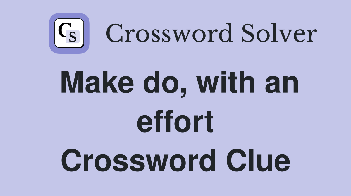 Make do, with an effort Crossword Clue