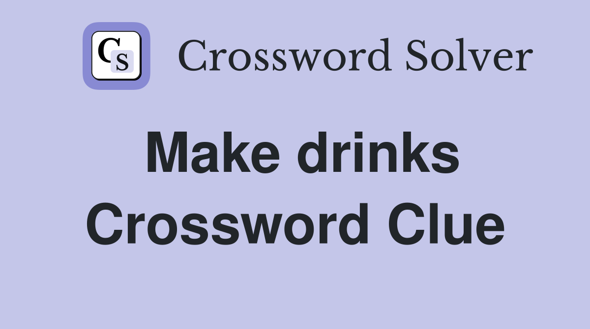 Make drinks Crossword Clue