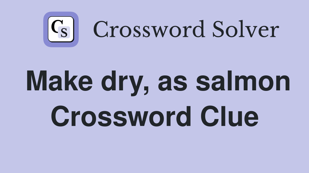 Make dry, as salmon Crossword Clue