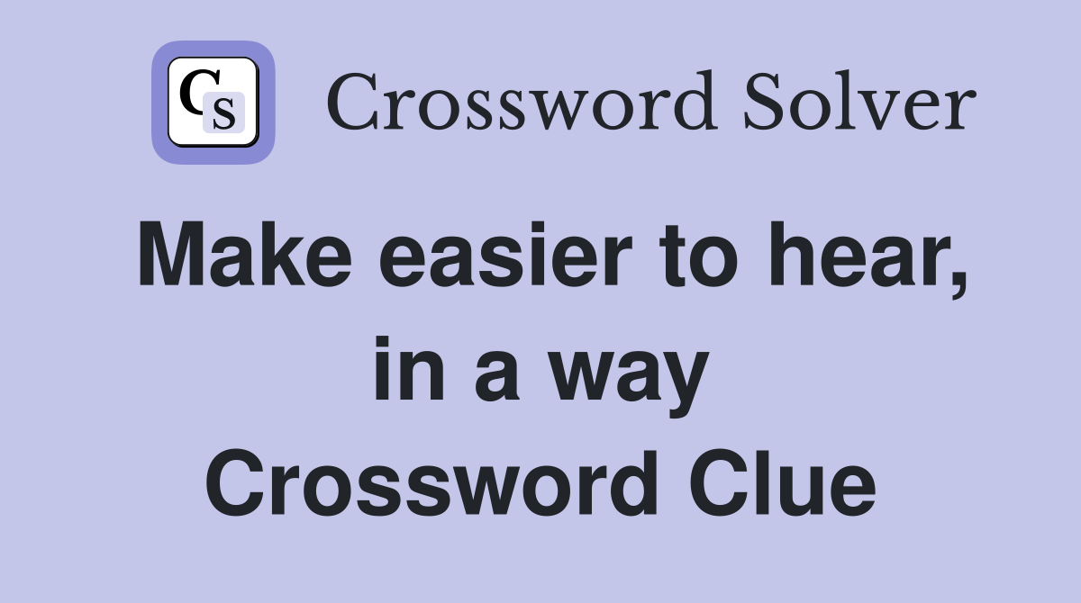Make easier to hear, in a way Crossword Clue