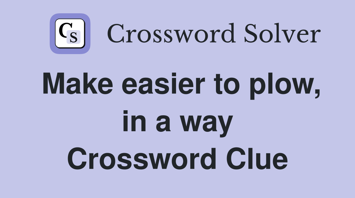 Make easier to plow, in a way Crossword Clue