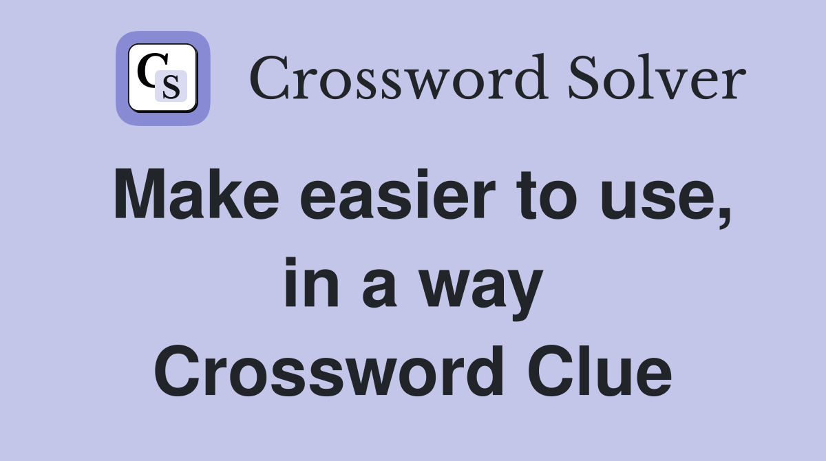 Make easier to use, in a way Crossword Clue