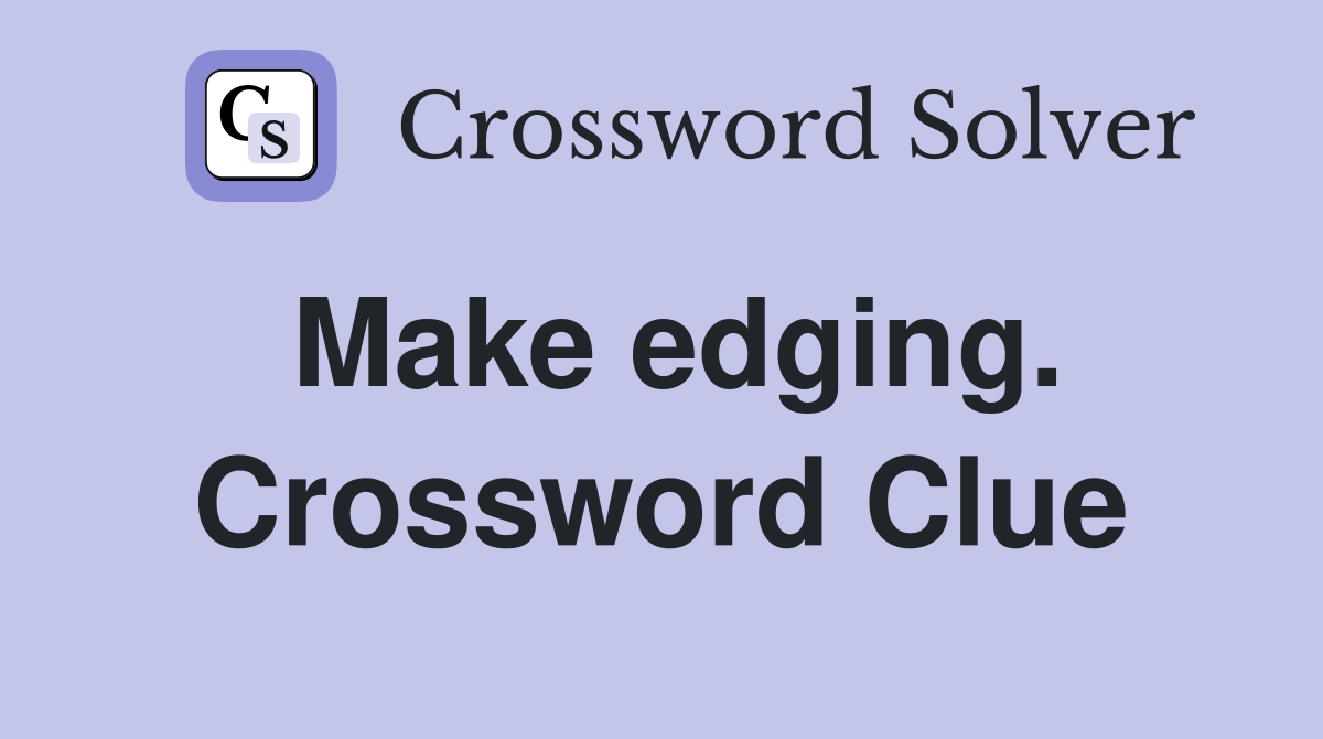 Make edging. Crossword Clue