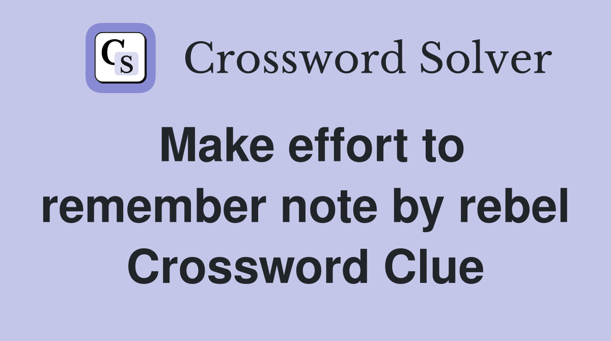 Make effort to remember note by rebel Crossword Clue