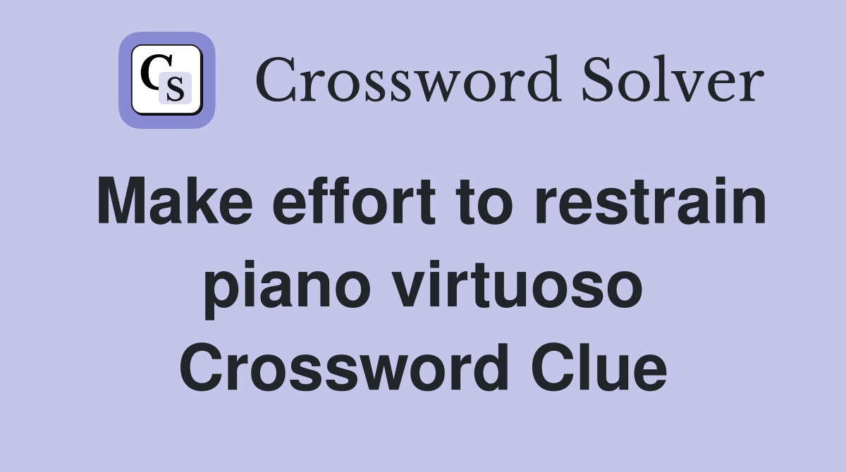 Make effort to restrain piano virtuoso Crossword Clue