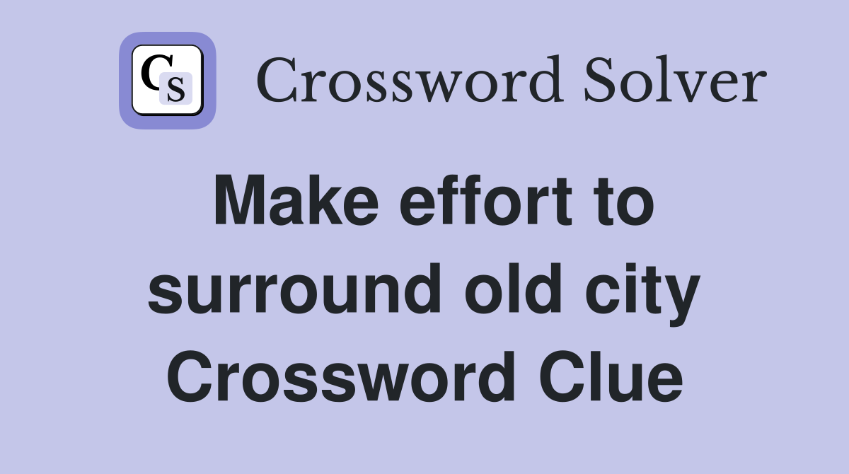 Make effort to surround old city Crossword Clue