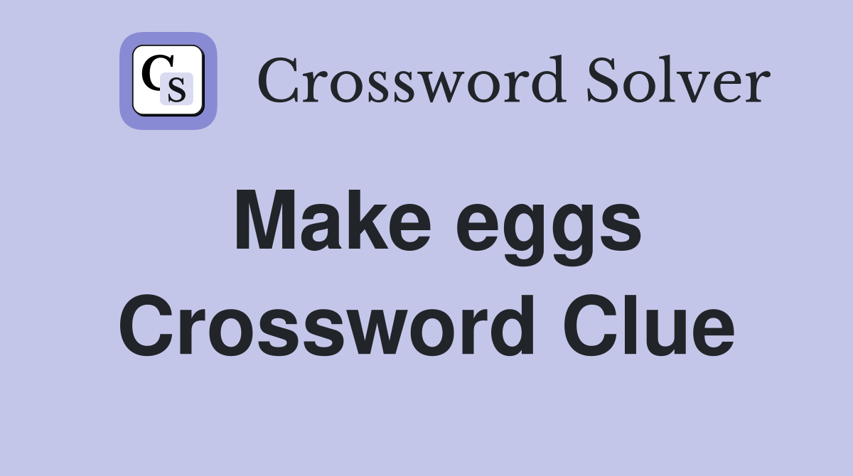 Make eggs Crossword Clue