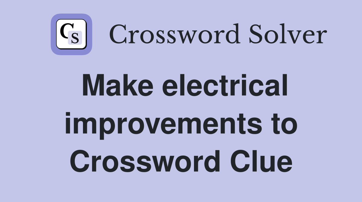 Make electrical improvements to Crossword Clue