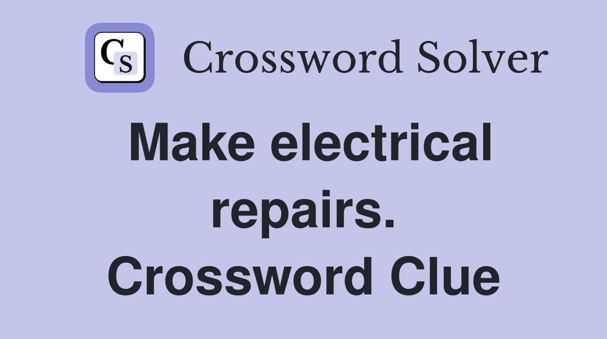 Make electrical repairs. Crossword Clue