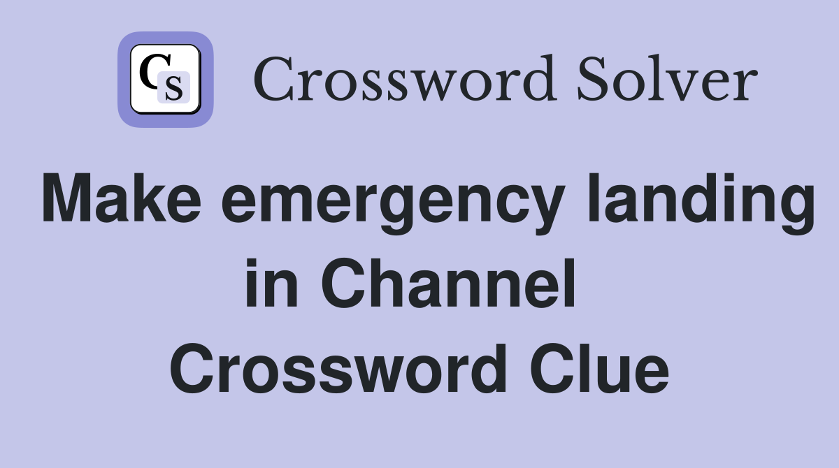 Make emergency landing in Channel  Crossword Clue