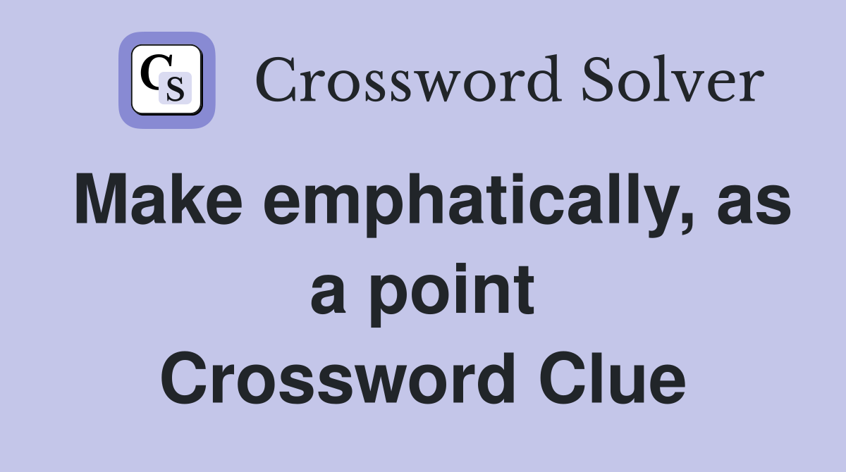 Make emphatically, as a point Crossword Clue